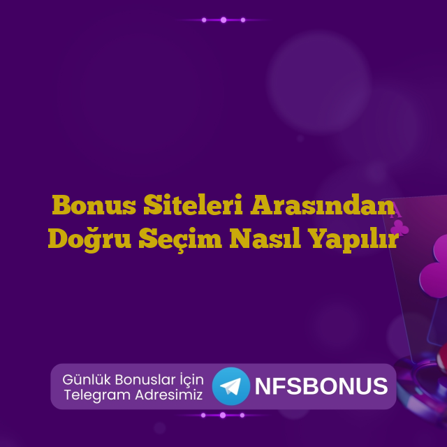 Bonus Siteleri Arasından Doğru Seçim Nasıl Yapılır