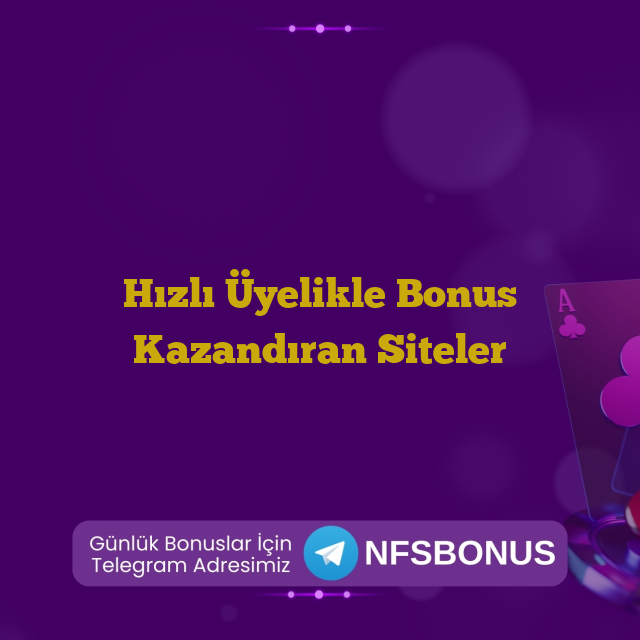 Hızlı Üyelikle Bonus Kazandıran Siteler